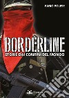 Borderline. Storie dai confini del mondo libro di Polese Fabio