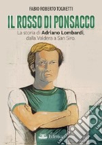 Il rosso di Ponsacco. La storia di Adriano Lombardi, dalla Valdera a San Siro