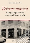 Vetrine massesi. Rassegna degli esercizi commerciali chiusi in città libro di Del Giudice Dino