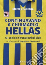 Continuavano a chiamarlo Hellas. Gli anni del Verona Football Club libro