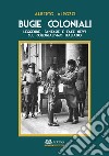 Bugie coloniali. Leggende, fantasie e fake news sul colonialismo italiano libro