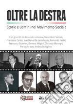 Oltre la destra. Storie e uomini nel Movimento Sociale libro