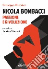 Nicola Bombacci. Passione e rivoluzione libro