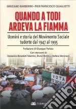 Quando a Todi ardeva la Fiamma. Uomini e storia del Movimento Sociale tuderte dal 1947 al 1995 libro