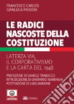 Le radici nascoste della Costituzione. La terza via, il corporativismo e la carta del 1948 libro