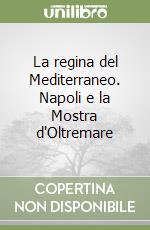 La regina del Mediterraneo. Napoli e la Mostra d'Oltremare libro