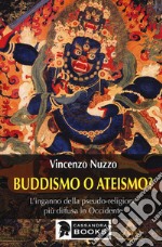 Buddhismo o ateismo? L'inganno della pseudo-religione più diffusa in Occidente