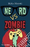 Nerd vs zombie libro di Morotti Mirko