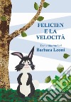 Felicien e la velocità. Ediz. illustrata libro di Leoni Barbara