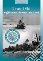 Il mare di Silvi e gli oceani dei suoi pescatori libro