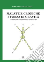 Malattie croniche e forza di gravità. Complessità e globalità del nostro corpo libro