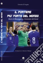 Il portiere più forte del mondo. Storia di Mammarella, il fenomeno del futsal libro