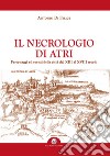 Il necrologio di Atri. Personaggi ed eventi della città dal XIII al XVIII secolo libro