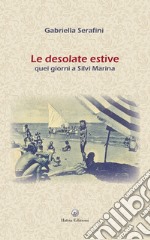 Le desolate estive. Quei giorni a Silvi Marina. Con CD-ROM