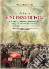 «Il libico» Vincenzo Trifoni. L'avventura coloniale e automobilistica del pilota che amava Giulianova libro