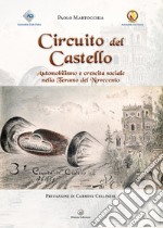 Circuito del Castello. Automobilismo e crescita sociale nella Teramo del Novecento libro