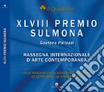 Quarantottesimo Premio Sulmona «Gaetano Pallozzi». Rassegna internazionale d'arte contemporanea. Ediz. illustrata libro