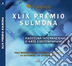 XLIX Premio Sulmona. Rassegna internazionale d'arte contemporanea