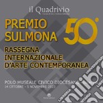 50° Premio Sulmona. Rassegna internazionale d'arte contemporanea. Ediz. illustrata libro