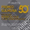 50° Premio Sulmona. Rassegna internazionale d'arte contemporanea. Ediz. illustrata libro