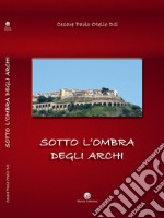 Sotto l'ombra degli Archi libro