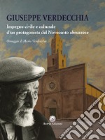 Giuseppe Verdecchia. Impegno civile e culturale d'un protagonista del Novecento abruzzese libro