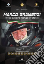 Marco Gramenzi. Quando la passione si coniuga con la tenacia