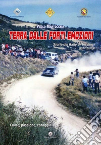 Terra dalle forti emozioni. Storia dei rally di Teramo (1977-2010) libro