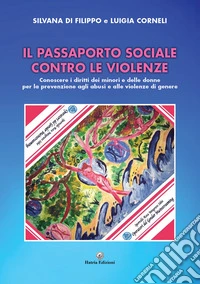Il Passaporto Sociale contro le Violenze. Conoscere i diritti dei minori e delle donne per la prevenzione agli abusi e alle violenze di genere libro