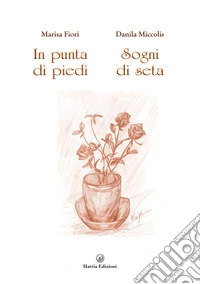In punta di piedi. Sogni di seta libro