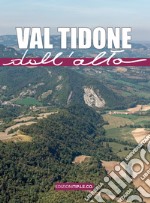 Val Tidone dall'alto. Ediz. illustrata libro