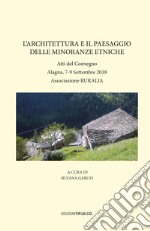 L'architettura e il paesaggio delle minoranze etniche. Atti del Convegno (Alagna, 7-9 Settembre 2018) libro