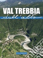 Val Trebbia dall'alto. Ediz. illustrata libro