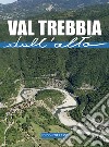 Val Trebbia dall'alto. Ediz. illustrata libro