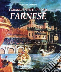 I grandi eventi di Casa Farnese libro