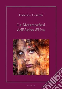 La metamorfosi dell'acino d'uva libro