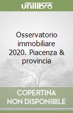 Osservatorio immobiliare 2020. Piacenza & provincia