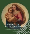 La Madonna Sistina di Raffaello a Piacenza. Storia dell'opera e del monastero di San Sisto libro di Gazzola E. (cur.)