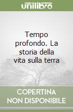 Tempo profondo. La storia della vita sulla terra libro