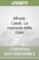 Alfredo Casali. La memoria della cose libro