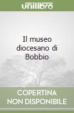 Il museo diocesano di Bobbio libro