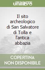 Il sito archeologico di San Salvatore di Tolla e l'antica abbazia libro