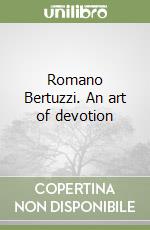 Romano Bertuzzi. An art of devotion
