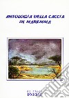 Antologia della caccia in Maremma libro