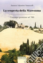 La scoperta della Maremma. Campagne grossetane nel '900 libro