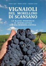 Vignaioli del Morellino di Scansano. Le radici profonde di un vino antico e di una moderna cantina libro