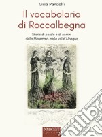 Il vocabolario di Roccalbegna. Storie di parole e di uomini della Maremma, nella val d'Albegna libro