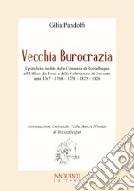 Vecchia burocrazia. Epistolario inedito della Comunità di Roccalbegna all'Ufficio dei Fossi e delle Coltivazioni di Grosseto anni 1767 - 1768 - 1778 - 1825 - 1826 libro