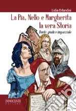 La Pia, Nello e Margherita la vera storia. Dante giudice imparziale libro