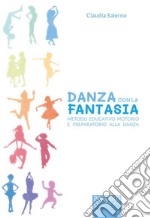 Danza con la fantasia. Metodo educativo motorio e preparatorio alla danza